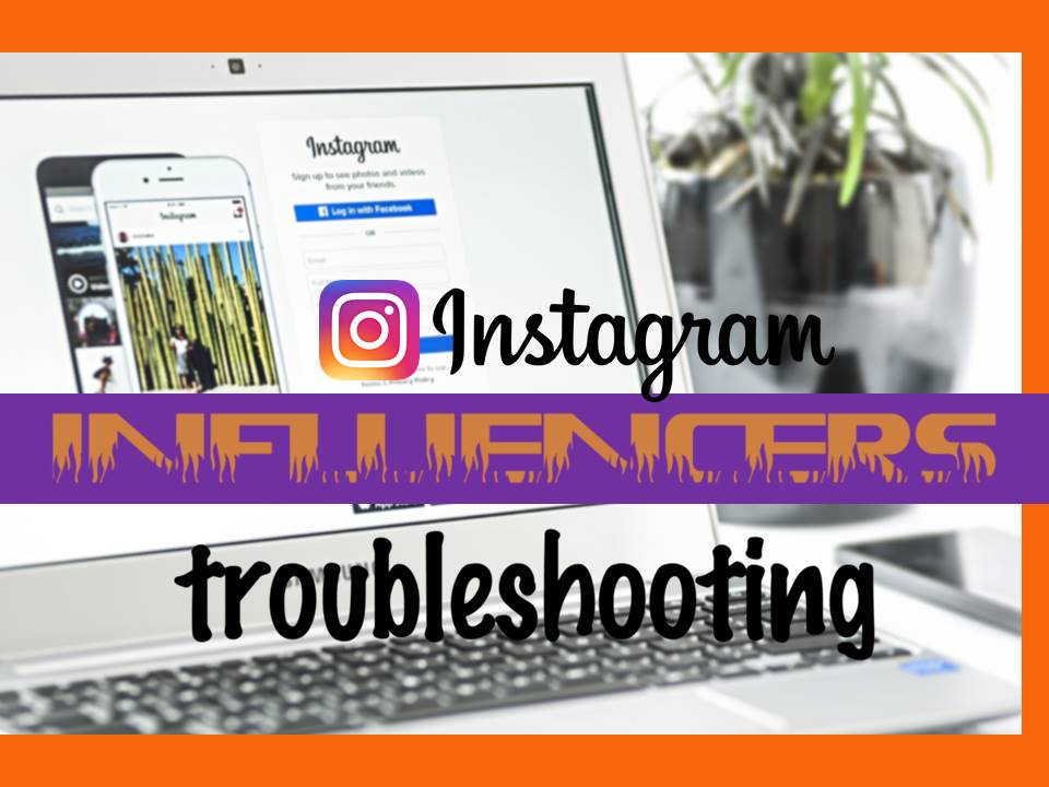 Instagram influencers troubleshooting