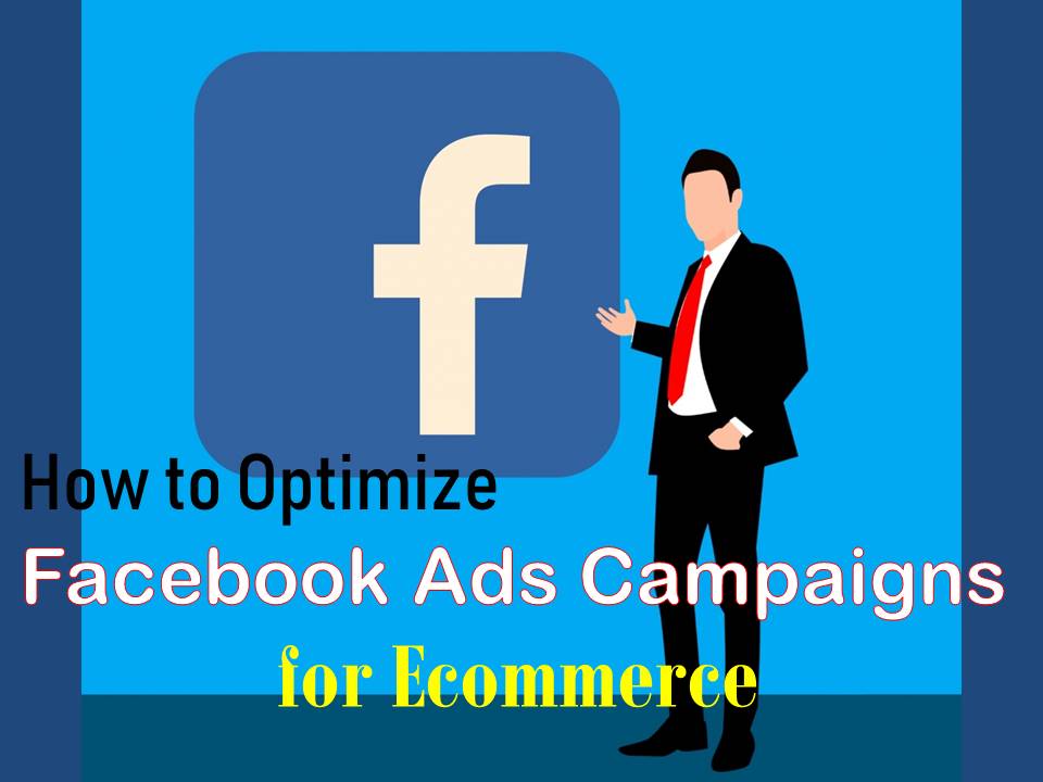 optimizing facebook ad campaigns for ecommerce
