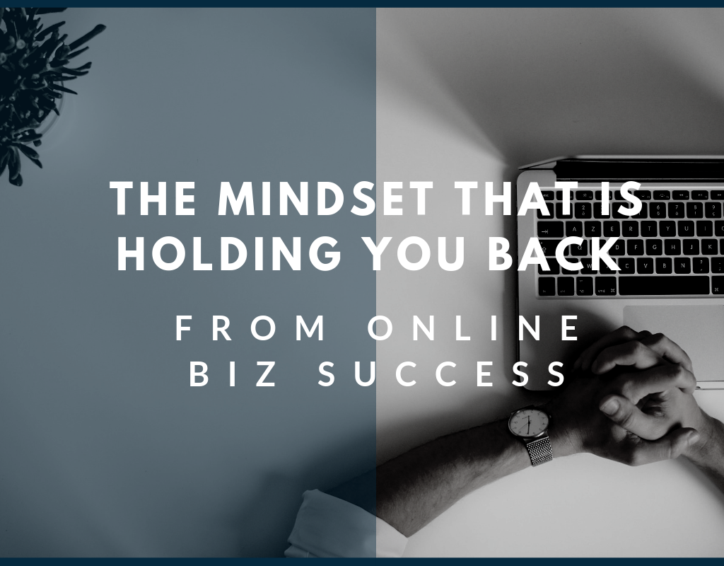 mindset that holds you back from online biz success
